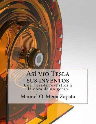 Libro Asi Vio Tesla Sus Inventos - Manuel Orlando Mena Za...