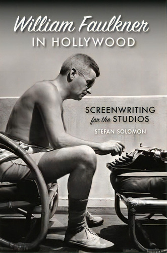 William Faulkner In Hollywood, De Stefan Solomon. Editorial University Georgia Press, Tapa Dura En Inglés