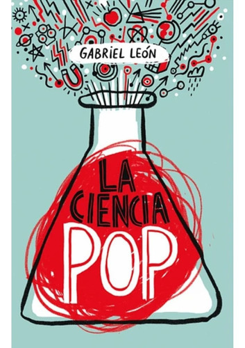 La Ciencia Pop, De Gabriel León. Editorial Sudamericana, Tapa Blanda En Español, 2017