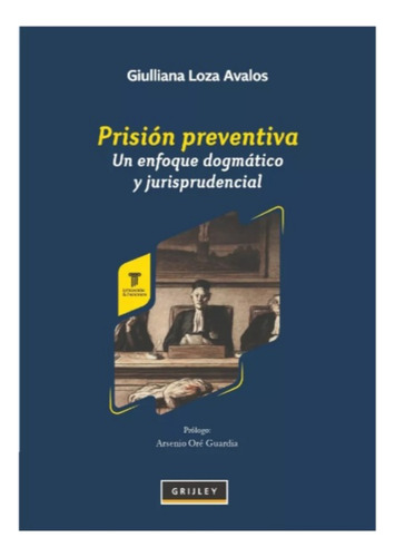 Prisión Preventiva Un Enfoque Dogmático Jurisprudencial