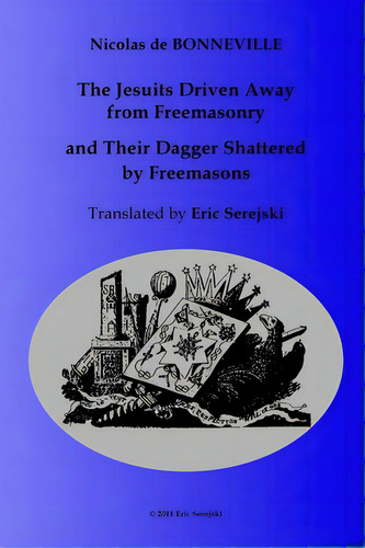 The Jesuits Driven Away From Masonry And Their Dagger Shattered By Freemasons, De Serejski, Eric. Editorial Innovations & Information, Tapa Blanda En Inglés