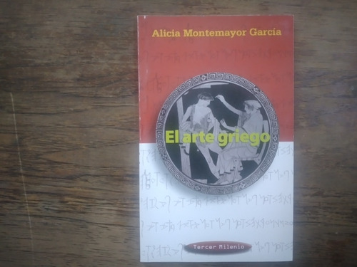 El Arte Griego Alicia Montemayor Garcia 2000 Tercer Milenio 