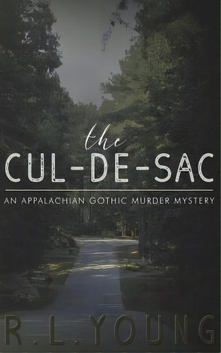 The Cul-de-sac: An Appalachian Gothic Murder Mystery, De Young, R. L.. Editorial Lightning Source Inc, Tapa Blanda En Inglés