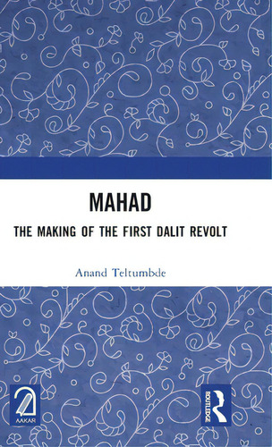 Mahad: The Making Of The First Dalit Revolt, De Teltumbde, Anand. Editorial Routledge, Tapa Dura En Inglés