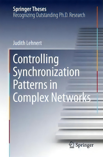 Controlling Synchronization Patterns In Complex Networks, De Judith Lehnert. Springer Theses, Vol. 1. Editorial Springer International Publishing Ag, Tapa Dura En Inglés