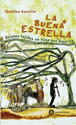 La Buena Estrella: Relatos Tejidos En Viaje Por América, De Josefina Garzillo. Editorial Madreselva, Tapa Blanda En Español, 2022