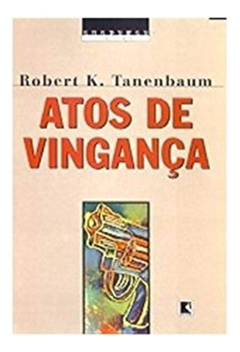 Atos De Vingança - Coleção Suspense Legal, De Robert  K. Tanenbaum. Editora Record - Grupo Record, Capa Dura Em Português