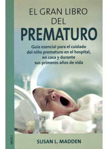 El Gran Libro Del Prematuro, De Madden, Susan L.. Editorial Medici, Tapa Blanda En Español
