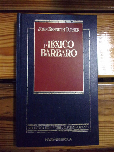 Libro Mexico Barbaro - John Kenneth Turner  Ñ074