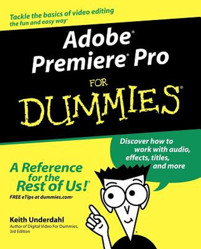 Adobe Premiere Pro For Dummies (en Inglés) / Underdahl, Keit