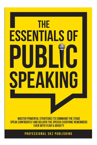 Libro: The Essentials Of Public Speaking: Master Powerful St