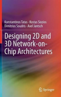 Designing 2d And 3d Network-on-chip Architectures - Konst...