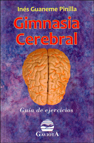 Gimnasia Cerebral. Guía De Ejercicios, De Inés Guaneme Pinilla. Editorial Ediciones Gaviota, Tapa Blanda, Edición 2011 En Español