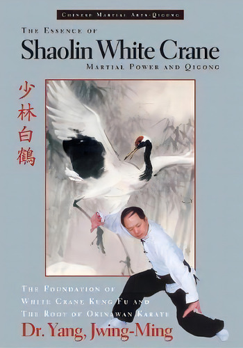 The Essence Of Shaolin White Crane : Martial Power And Qigong, De Jwing-ming, Yang. Editorial Ymaa Publication Center, Tapa Blanda En Inglés, 1996