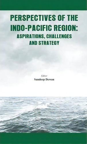 Perspectives Of The Indo Pacific Region : Aspirations, Challenges And Strategy, De Sandeep Dewan., Vol. 1. Editorial Vij Books (india) Pty Ltd, Tapa Dura En Inglés