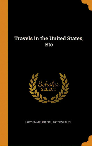 Travels In The United States, Etc, De Wortley, Lady Emmeline Stuart. Editorial Franklin Classics, Tapa Dura En Inglés
