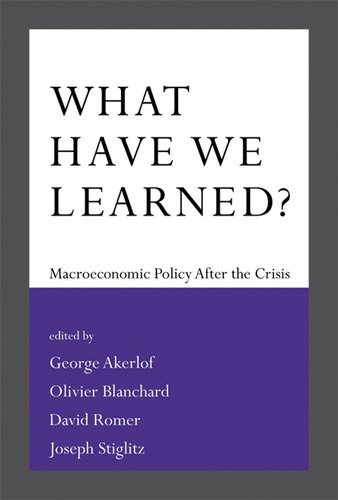 Libro: What Have We Learned?: Macroeconomic Policy After The