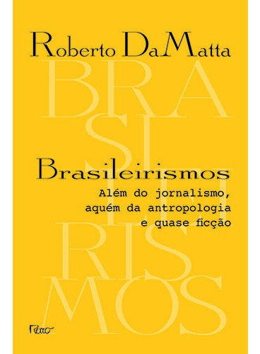 Brasileirismos: Além do jornalismo, aquém da antropologia e quase ficção, de DaMatta, Roberto. Editora Rocco Ltda, capa mole em português, 2015