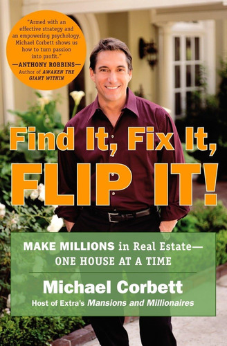 Libro: Find It, Fix It, Flip It!: Make Millions In Real At A