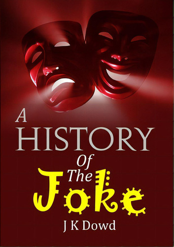 A History Of The Joke, De Dowd, J. K.. Editorial Lulu Pr, Tapa Blanda En Inglés