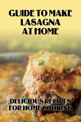 Libro Guide To Make Lasagna At Home : Delicious Recipes F...