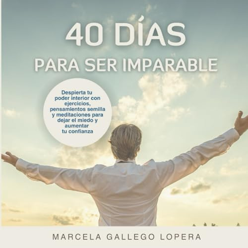 40 Dias Para Ser Imparable: Despierta Tu Poder Interior Con