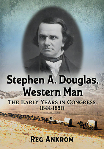 Stephen A. Douglas, Western Man: The Early Years In Congress, 1844-1850, De Ankrom, Reg. Editorial Mcfarland & Co Inc, Tapa Blanda En Inglés