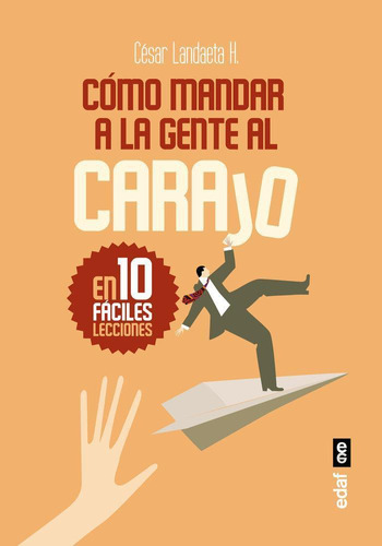 Libro: Cómo Mandar A La Gente Al Carajo. Landaeta Hurtado, C