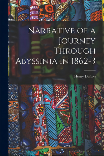 Narrative Of A Journey Through Abyssinia In 1862-3, De Dufton, Henry. Editorial Legare Street Pr, Tapa Blanda En Inglés