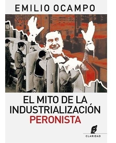 Libro El Mito De La Industrializacion Peronista De Emilio Oc