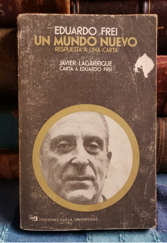 Un Mundo Nuevo - Eduardo Frei - Respuesta A Una Carta