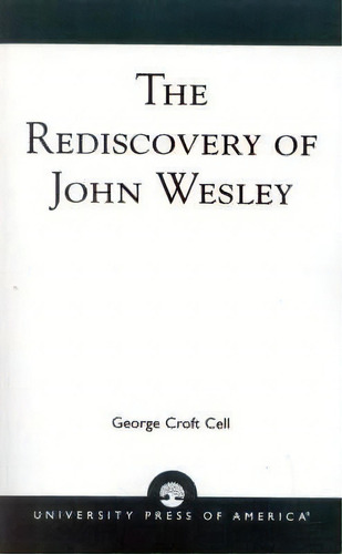 The Rediscovery Of John Wesley, De George Croft Cell. Editorial University Press America, Tapa Blanda En Inglés