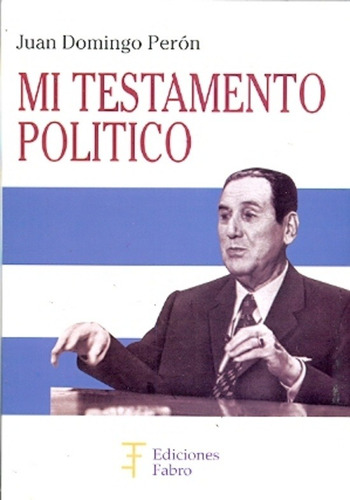 Mi Testamento Politico - Juan Domingo Peron