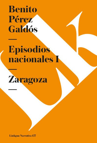 Episodios Nacionales I. Zaragoza, De Benito Pérez Galdós. Editorial Linkgua Red Ediciones En Español