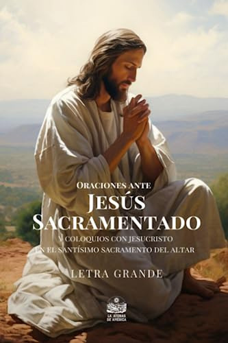 Libro : Oraciones Ante Jesus Sacramentado Y Coloquios Con. 