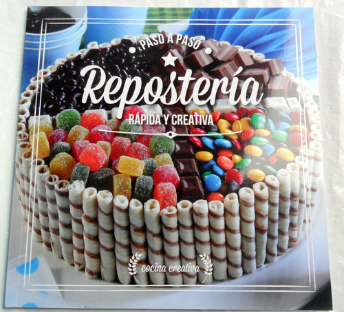 Reposteria Rapida Y Creativa : 29 Recetas Paso A Paso 