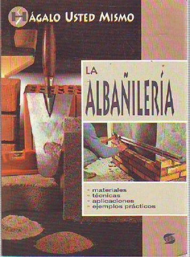 La Albañileria. Hagalo Usted Mismo