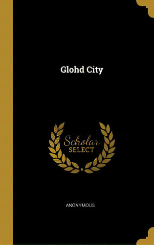 Glohd City, De Anonymous. Editorial Wentworth Pr, Tapa Dura En Inglés