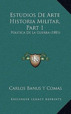 Libro Estudios De Arte Historia Militar, Part 1 : Politic...