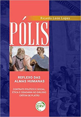 Pólis: Reflexo Das Almas Humanas  Contrato Político E Social, Ética E Cidadania No Diálogo Críton De Platã, De Lopes, Ricardo Leon. Editora Crv, Capa Mole Em Português