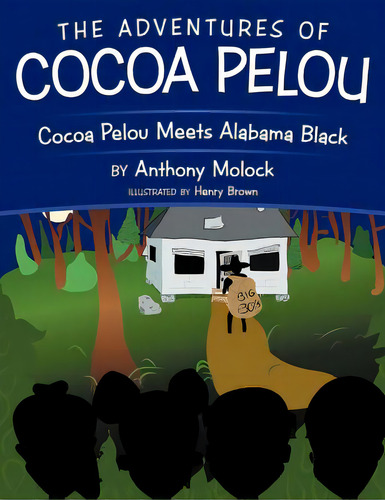 The Adventures Of Cocoa Pelou: Cocoa Pelou Meets Alabama Black, De Molock, Anthony. Editorial Authorhouse, Tapa Blanda En Inglés