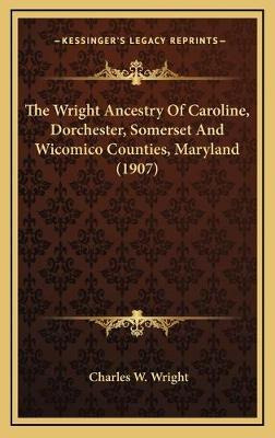 Libro The Wright Ancestry Of Caroline, Dorchester, Somers...