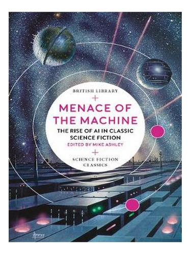 Menace Of The Machine: The Rise Of Ai In Classic Scien. Ew08