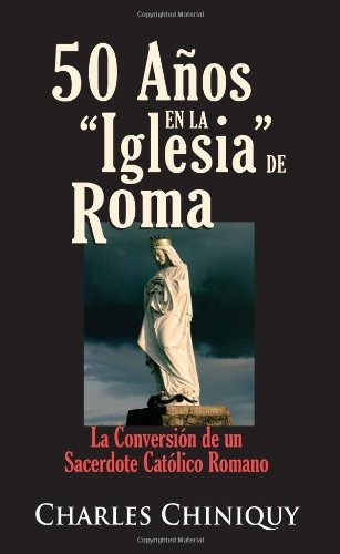 50 Años En La Iglesia De Roma, De Charles Chiniquy. Editorial Chick Pub En Español