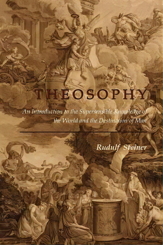 Theosophy : An Introduction To The Supersensible Knowledge Of The World And The Destination Of Man, De Rudulf Steiner. Editorial Martino Fine Books, Tapa Blanda En Inglés, 2011