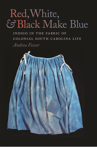 Libro: Red, White, And Black Make Blue: Indigo In The Fabric