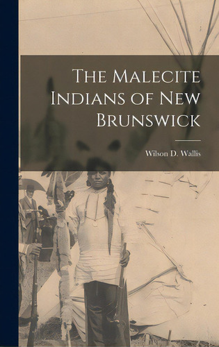 The Malecite Indians Of New Brunswick, De Wallis, Wilson D. 1886-1970. Editorial Hassell Street Pr, Tapa Dura En Inglés