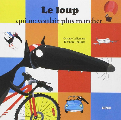 Le Loup Qui Ne Voulait Plus Marcher: Qui Ne Voulait Plus Marcher, De Lallemand., Vol. 1. Editorial Auzou Editions, Tapa Blanda En Francés