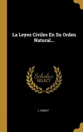 Libro La Leyes Civiles En Su Orden Natural... - J Domat