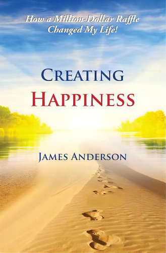 Creating Happiness: How A Million Dollar Raffle Changed My Life, De Anderson, James. Editorial Lightning Source Inc, Tapa Blanda En Inglés